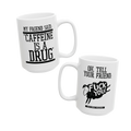 CAFFEINE IS A DRUG - MUG (15oz)